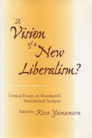 A Vision of a New Liberalism: Critical Essays on Murakami’s Anticlassical Analysis de Kozo Yamamura