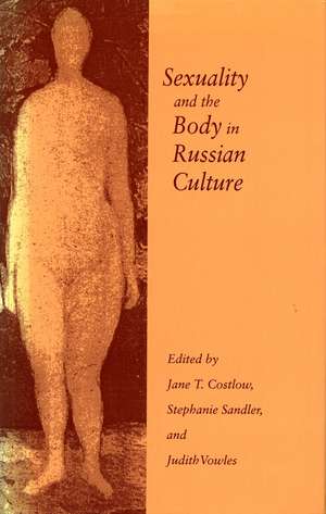 Sexuality and the Body in Russian Culture de Jane Costlow