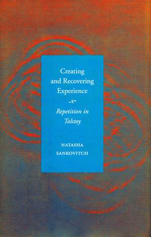 Creating and Recovering Experience: Repetition in Tolstoy de Natasha Sankovitch