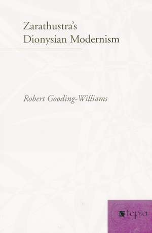 Zarathustra’s Dionysian Modernism de Robert Gooding-Williams