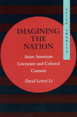 Imagining the Nation: Asian American Literature and Cultural Consent de David Li