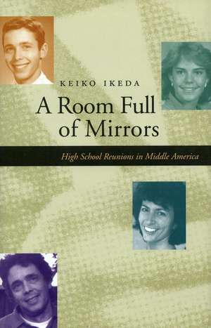 A Room Full of Mirrors: High School Reunions in Middle America de Keiko Ikeda