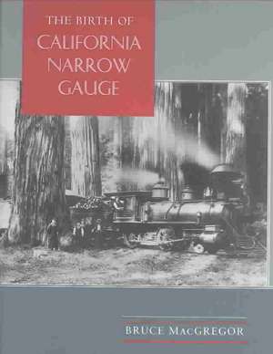 The Birth of California Narrow Gauge: A Regional Study of the Technology of Thomas and Martin Carter de Bruce MacGregor