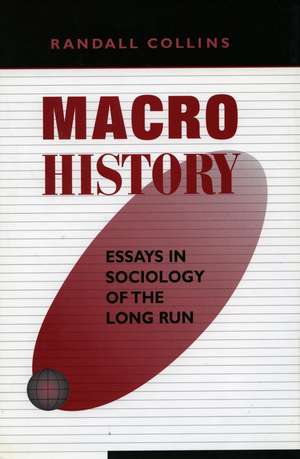 Macrohistory: Essays in Sociology of the Long Run de Randall Collins