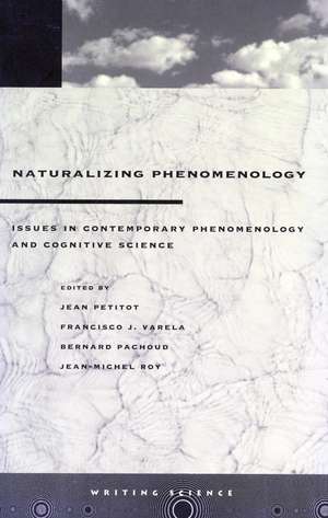 Naturalizing Phenomenology: Issues in Contemporary Phenomenology and Cognitive Science de Jean Petitot