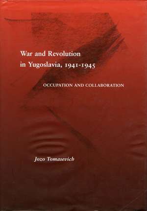 War and Revolution in Yugoslavia, 1941-1945: Occupation and Collaboration de Jozo Tomasevich