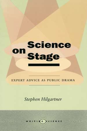 Science on Stage: Expert Advice as Public Drama de Stephen Hilgartner