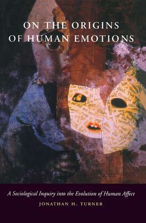 On the Origins of Human Emotions: A Sociological Inquiry into the Evolution of Human Affect de Jonathan Turner