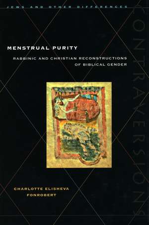 Menstrual Purity: Rabbinic and Christian Reconstructions of Biblical Gender de Charlotte Fonrobert