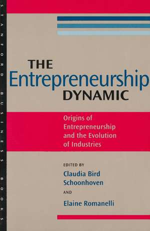 The Entrepreneurship Dynamic: Origins of Entrepreneurship and the Evolution of Industries de Claudia Schoonhoven