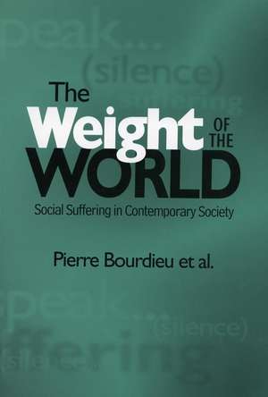 The Weight of the World: Social Suffering in Contemporary Society de Pierre Bourdieu, et al.