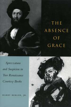 The Absence of Grace: Sprezzatura and Suspicion in Two Renaissance Courtesy Books de Jr. Harry Berger