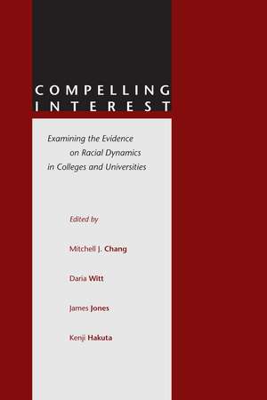 Compelling Interest: Examining the Evidence on Racial Dynamics in Colleges and Universities de Mitchell Chang