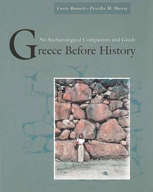 Greece Before History: An Archaeological Companion and Guide de Curtis Runnels