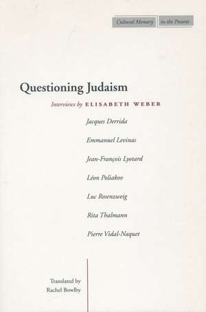 Questioning Judaism: Interviews by Elisabeth Weber de Elisabeth Weber