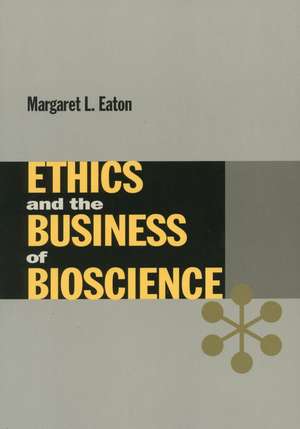 Ethics and the Business of Bioscience de Margaret Eaton