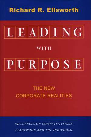 Leading with Purpose: The New Corporate Realities de Richard Ellsworth