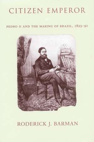 Citizen Emperor: Pedro II and the Making of Brazil, 1825-1891 de Roderick Barman