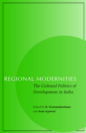 Regional Modernities: The Cultural Politics of Development in India de K. Sivaramakrishnan