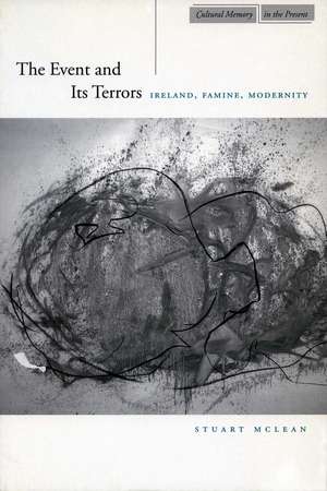 The Event and Its Terrors: Ireland, Famine, Modernity de Stuart McLean