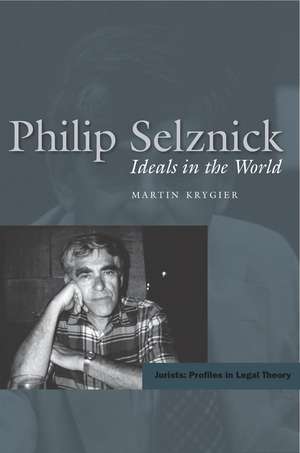 Philip Selznick: Ideals in the World de Martin Krygier