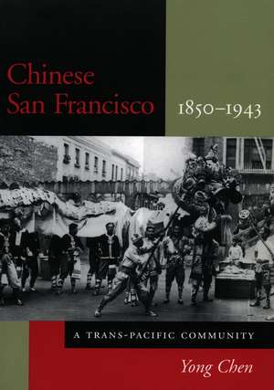 Chinese San Francisco, 1850-1943: A Trans-Pacific Community de Yong Chen