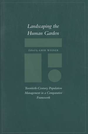 Landscaping the Human Garden: Twentieth-Century Population Management in a Comparative Framework de Amir Weiner