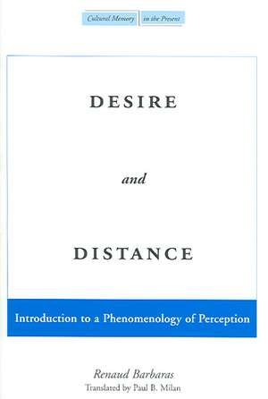 Desire and Distance: Introduction to a Phenomenology of Perception de Renaud Barbaras