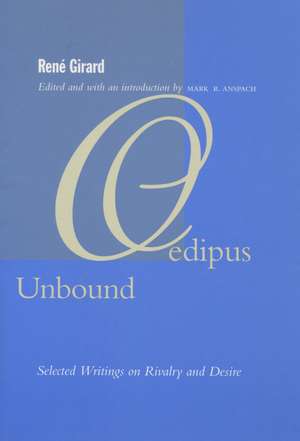 Oedipus Unbound: Selected Writings on Rivalry and Desire de René Girard