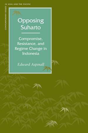 Opposing Suharto: Compromise, Resistance, and Regime Change in Indonesia de Edward Aspinall