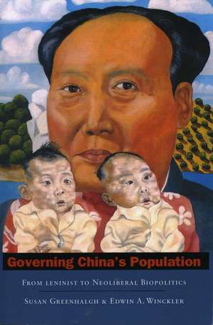 Governing China's Population: From Leninist to Neoliberal Biopolitics de Susan Greenhalgh