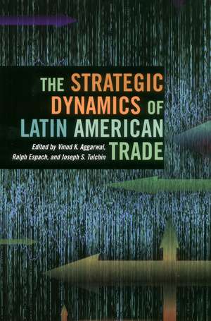 The Strategic Dynamics of Latin American Trade de Vinod Aggarwal