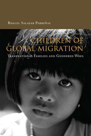 Children of Global Migration: Transnational Families and Gendered Woes de Rhacel Parreñas