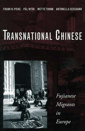 Transnational Chinese: Fujianese Migrants in Europe de Frank Pieke