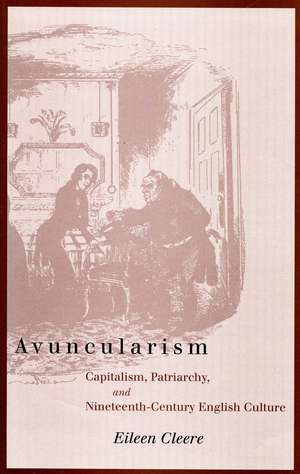 Avuncularism: Capitalism, Patriarchy, and Nineteenth-Century English Culture de Eileen Cleere