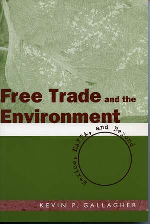 Free Trade and the Environment: Mexico, NAFTA, and Beyond de Kevin Gallagher