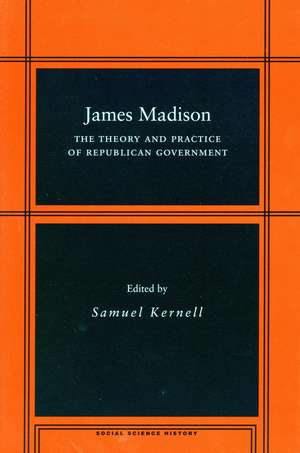 James Madison: The Theory and Practice of Republican Government de Samuel Kernell