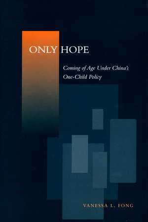 Only Hope: Coming of Age Under China’s One-Child Policy de Vanessa Fong