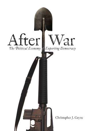 After War: The Political Economy of Exporting Democracy de Christopher Coyne