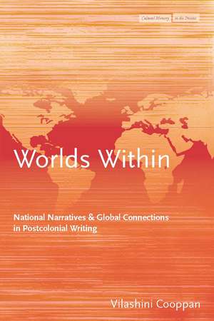 Worlds Within: National Narratives and Global Connections in Postcolonial Writing de Vilashini Cooppan