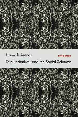 Hannah Arendt, Totalitarianism, and the Social Sciences de Peter Baehr