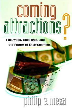 Coming Attractions?: Hollywood, High Tech, and the Future of Entertainment de Philip Meza