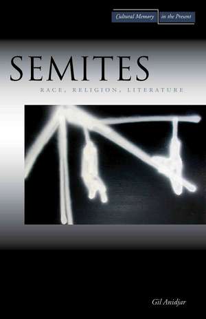 Semites: Race, Religion, Literature de Gil Anidjar