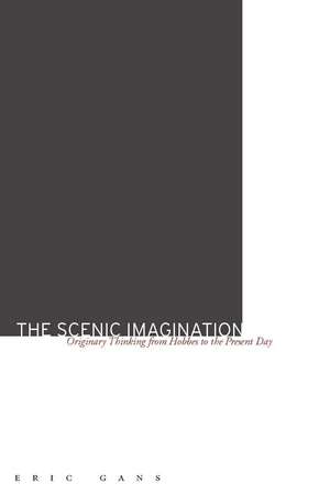 The Scenic Imagination: Originary Thinking from Hobbes to the Present Day de Eric Gans