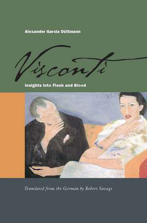 Visconti: Insights into Flesh and Blood de Alexander García Düttmann