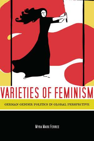 Varieties of Feminism: German Gender Politics in Global Perspective de Myra Ferree