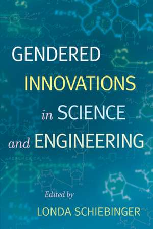 Gendered Innovations in Science and Engineering de Londa Schiebinger