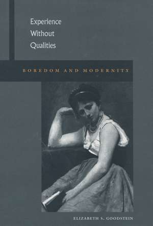 Experience Without Qualities: Boredom and Modernity de Elizabeth Goodstein