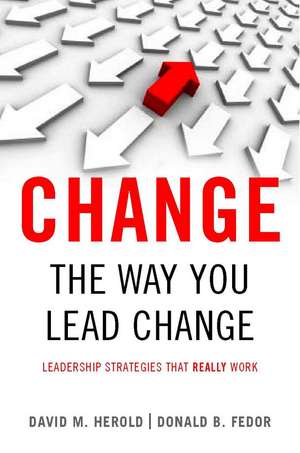 <I>Change</I> the Way You Lead Change: Leadership Strategies that REALLY Work de David Herold