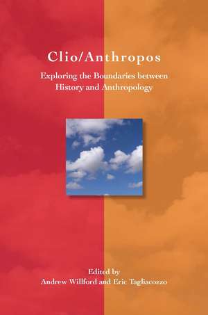 Clio/Anthropos: Exploring the Boundaries between History and Anthropology de Eric Tagliacozzo